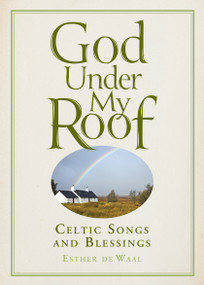 God Under My Roof: Celtic Songs and Blessings by Esther  de Waal, 9781557255167