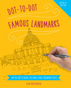 Dot-to-Dot: Famous Landmarks (Join The Dots To Reveal The World's Most Fascinating Places) by Glyn  Bridgewater, 9781780194943
