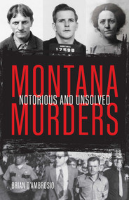 Montana Murders (Notorious and Unsolved) by Brian D'Ambrosio, 9781606391242