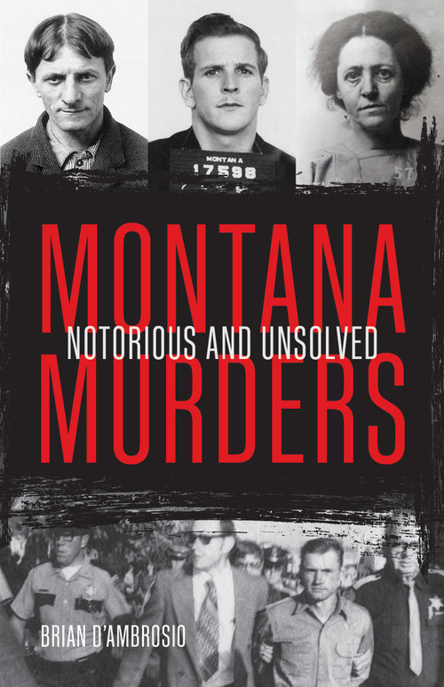 Montana Murders (Notorious and Unsolved) by Brian D'Ambrosio, 9781606391242