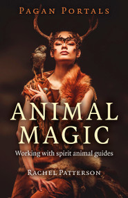 Pagan Portals - Animal Magic (Working With Spirit Animal Guides) by Rachel Patterson, 9781785354946