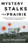 Mystery Stalks the Prairie (Unexplained Cattle Killings and UFOs in Montana) by Keith Wolverton, 9781606391228