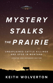 Mystery Stalks the Prairie (Unexplained Cattle Killings and UFOs in Montana) by Keith Wolverton, Joan Bird, 9781606391228