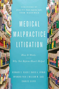 Medical Malpractice Litigation (How It Works, Why Tort Reform Hasn't Helped) by Bernard  S. Black, David A. Hyman, Myungho S. Paik, William M. Sage, Charles Silver, 9781948647793