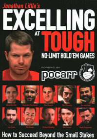 Jonathan Little's Excelling at Tough No-Limit Hold'em Games (How to Succeed Beyond the Small Stakes) by Jonathan Little, Alex Carr, Rob Tinnion, Matt Brown, Jon van Fleet, 9781912862177