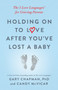 Holding on to Love After You've Lost a Baby (The 5 Love Languages® for Grieving Parents) by Gary Chapman, Candy McVicar, 9780802419408