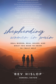 Shepherding Women in Pain (Real Women, Real Issues, and What You Need to Know to Truly Help) by Bev Hislop, Kay Bruce, Ev Waldon, Juli Slattery, Kay Kirkbride, Kimberly Davidson, Stacey Womack, Mary Kalesse, Gerry Breshears, Sue Suomi, Fran Howard, Sandy Wilson, Mary Anne Fifield, Welby O'Brien, Kathy Rodriguez, Mindy Johnson, Chantelle Dockter, Jan Marshall, 9780802419965