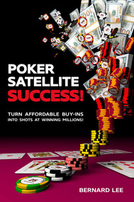 Poker Satellite Success! (Turn Affordable Buy-Ins Into Shots at Winning Millions!) by Bernard Lee, Chris Moneymaker, 9781912862153