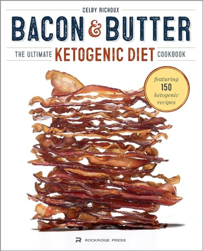 Bacon & Butter (The Ultimate Ketogenic Diet Cookbook) by Celby Richoux, 9781623155209