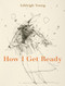 How I Get Ready by Ashleigh Young, 9781776562367