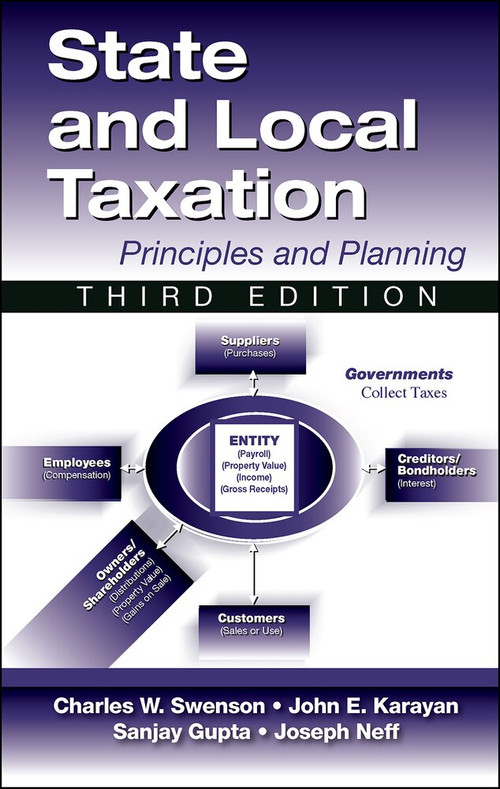 State and Local Taxation (Principles and Practices, 3rd Edition) by Sanjay Gupta, John Karayan, Joseph Neff, Charles Swenson, 9781604270952