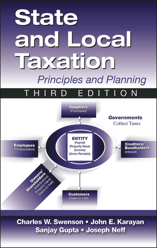 State and Local Taxation (Principles and Practices, 3rd Edition) by Sanjay Gupta, John Karayan, Joseph Neff, Charles Swenson, 9781604270952