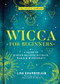 Wicca for Beginners (A Guide to Wiccan Beliefs, Rituals, Magic & Witchcraft) by Lisa Chamberlain, 9781454940845