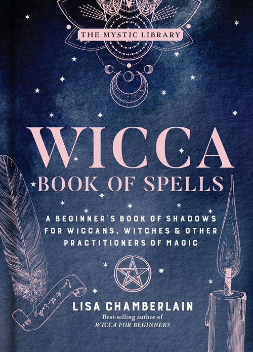 Wicca Book of Spells (A Beginner's Book of Shadows for Wiccans, Witches & Other Practitioners of Magic) by Lisa Chamberlain, 9781454940821
