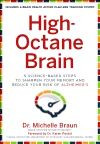 High-Octane Brain (5 Science-Based Steps to Sharpen Your Memory and Reduce Your Risk of Alzheimer's) by Michelle Braun, Karen Postal, 9781454937784