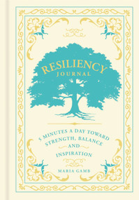 Resiliency Journal (5 Minutes a Day toward Strength, Balance, and Inspiration) by Maria Gamb, 9781454937395