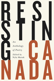 Resisting Canada (An Anthology of New Poetry) by Nyla Matuk, 9781550655339