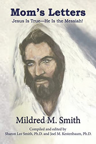 Mom's Letters (Jesus Is True---He Is the Messiah!) by Mildred  M.  Smith, 9781400326570