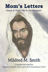 Mom's Letters (Jesus Is True---He Is the Messiah!) by Mildred  M.  Smith, 9781400326570