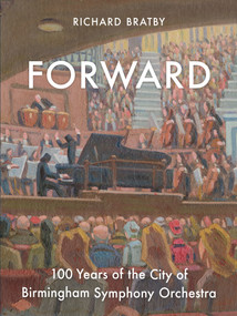 Forward (100 Years of the City of Birmingham Symphony Orchestra) by Richard Bratby, 9781783964536