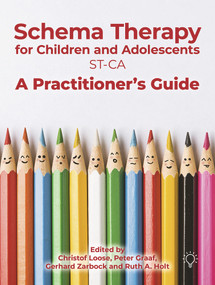 Schema Therapy with Children and Adolescents (A Practitioner's Guide) by Peter Graaf, Ruth A Holt, Christof Loose, Gerhard Zarbock, 9781912755820