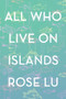 All Who Live on Islands by Rose Lu, 9781776562893