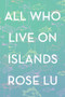 All Who Live on Islands by Rose Lu, 9781776562893