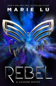 Rebel (A Legend Novel) - 9781250620880 by Marie Lu, 9781250620880