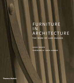 Furniture in Architecture (The Work of Luke Hughes) by Aidan Walker, Tanya Harrod, 9780500022542
