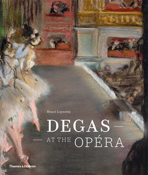 Degas at the Opera by Henri Loyrette, 9780500023396