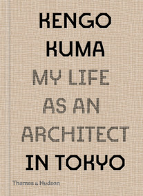 Kengo Kuma (My Life as an Architect in Tokyo) by Kengo Kuma, 9780500343616