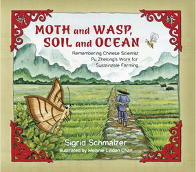 Moth and Wasp, Soil and Ocean (Remembering Chinese Scientist Pu Zhelong's Work for Sustainable Farming) - 9780884486350 by Sigrid Schmalzer, Melanie Linden Chan, 9780884486350