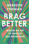 Brag Better (Master the Art of Fearless Self-Promotion) by Meredith Fineman, 9780593086810
