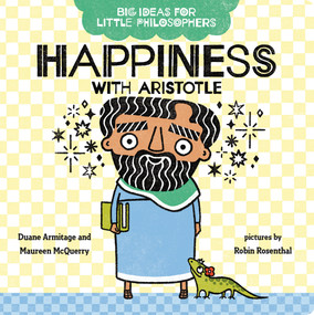 Big Ideas for Little Philosophers: Happiness with Aristotle by Duane Armitage, Maureen McQuerry, Robin Rosenthal, 9780593108819