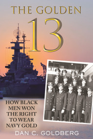 The Golden Thirteen (How Black Men Won the Right to Wear Navy Gold) by Dan Goldberg, 9780807021583