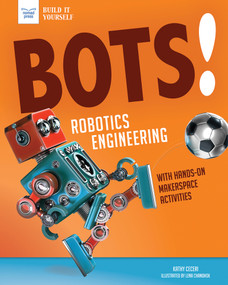 Bots! Robotics Engineering (with Hands-On Makerspace Activities) by Kathy Ceceri, Lena Chandhok, 9781619308305