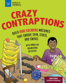 Crazy Contraptions: Build Rube Goldberg Machines that Swoop, Spin, Stack, and Swivel (with Hands-On Engineering Activities) by Laura Perdew, Micah Rauch, 9781619308268