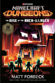 Minecraft Dungeons: The Rise of the Arch-Illager (An Official Minecraft Novel) by Matt Forbeck, 9780399180811