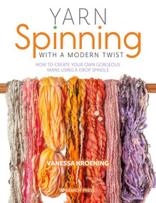 Yarn Spinning with a Modern Twist (How to create your own gorgeous yarns using a drop spindle) by Vanessa Kroening, 9781782217947