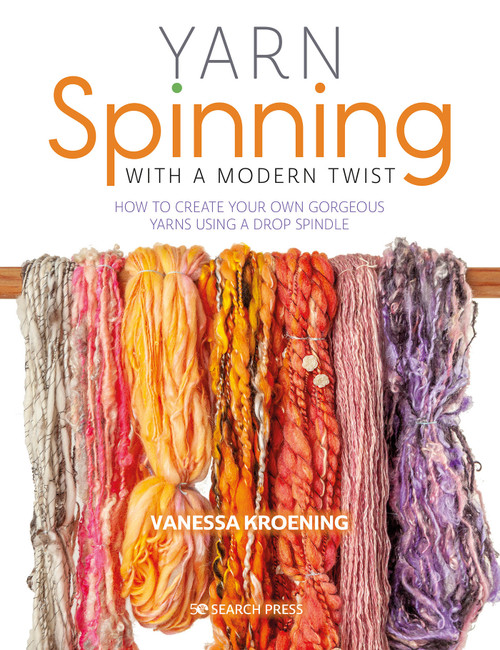 Yarn Spinning with a Modern Twist (How to create your own gorgeous yarns using a drop spindle) by Vanessa Kroening, 9781782217947