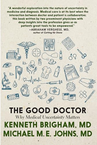 The Good Doctor (Why Medical Uncertainty Matters) by Kenneth Brigham, Michael M. E. Johns, 9781609809966