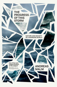 The Progress of This Storm (Nature and Society in a Warming World) - 9781788739405 by Andreas Malm, 9781788739405