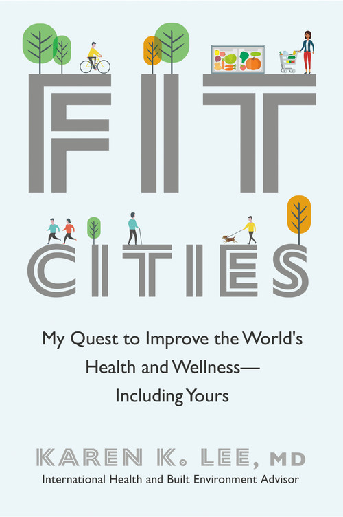 Fit Cities (My Quest to Improve the World's Health and Wellness--Including Yours) by Karen K. Lee, 9780385685320