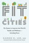 Fit Cities (My Quest to Improve the World's Health and Wellness--Including Yours) by Karen K. Lee, 9780385685320