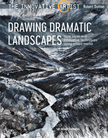 Innovative Artist: Drawing Dramatic Landscapes (New ideas and innovative techniques using mixed media) by Robert Dutton, 9781782217589