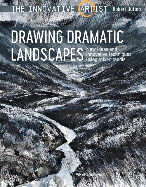 Innovative Artist: Drawing Dramatic Landscapes (New ideas and innovative techniques using mixed media) by Robert Dutton, 9781782217589