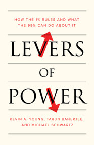 Levers of Power (How the 1% Rules and What the 99% Can Do About It) by Kevin A. Young, Tarun Banerjee, Michael Schwartz, 9781788730969