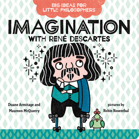 Big Ideas for Little Philosophers: Imagination with René Descartes by Duane Armitage, Maureen McQuerry, Robin Rosenthal, 9780593108789
