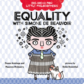 Big Ideas for Little Philosophers: Equality with Simone de Beauvoir by Duane Armitage, Maureen McQuerry, Robin Rosenthal, 9780593108840