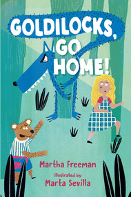 Goldilocks, Go Home! - 9780823445387 by Martha Freeman, Marta Sevilla, 9780823445387